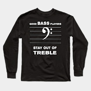 Good Bass Players Stay Out Of Treble Long Sleeve T-Shirt